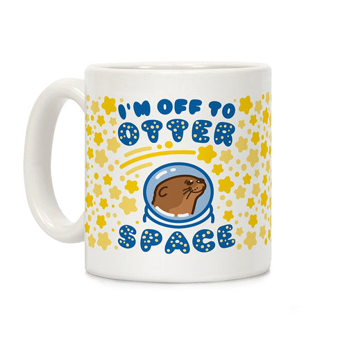 I'm Off to Otter Space (11oz)