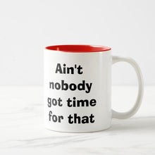 Ain't Nobody Got Time For That (11oz)