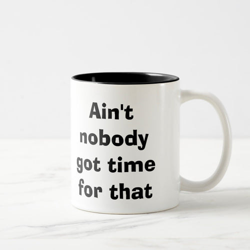 Ain't Nobody Got Time For That (11oz)