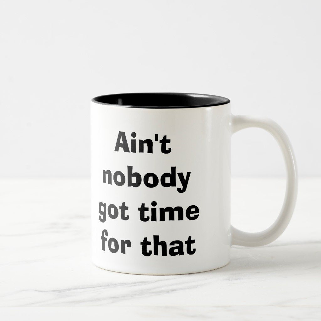 Ain't Nobody Got Time For That (11oz)