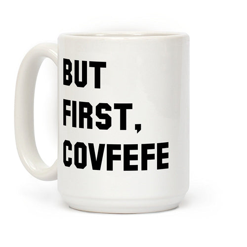 But First, Covfefe (15oz)